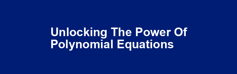 Unlocking the Power of Polynomial Equations img